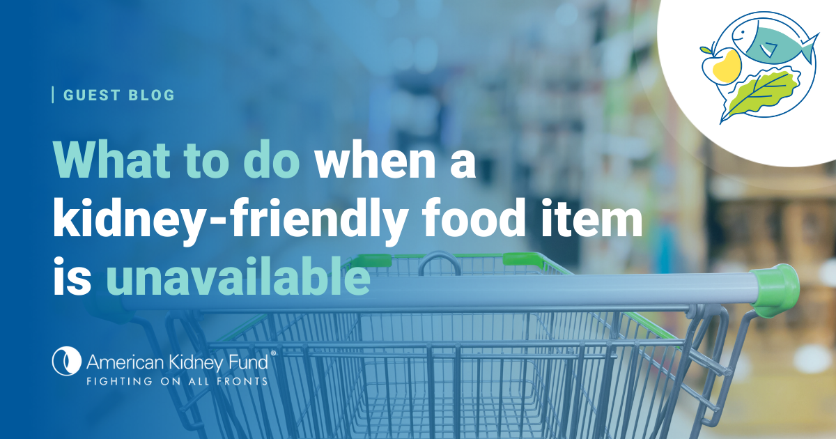 What to do when a kidneyfriendly food item is unavailable American